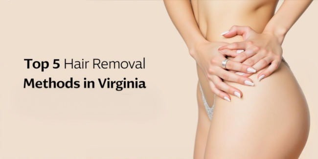 Top 5 Hair Removal Methods in Virginia